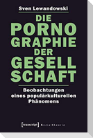 Die Pornographie der Gesellschaft
