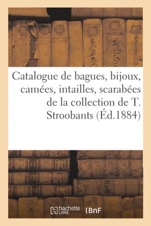 Rollin, Camille. Catalogue de bagues, bijoux, camées, intailles, scarabées, médailles artistiques - de la collection de M. Théodore Stroobants. Hachette Livre, 2020.