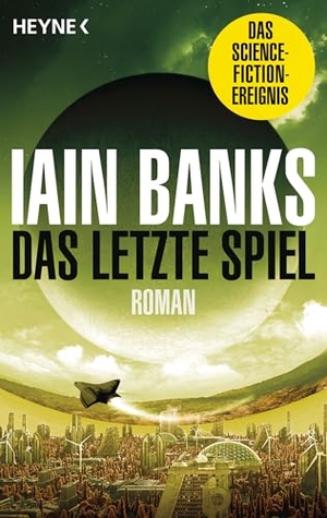 Banks, Iain. Das letzte Spiel - Roman. Heyne Taschenbuch, 2026.