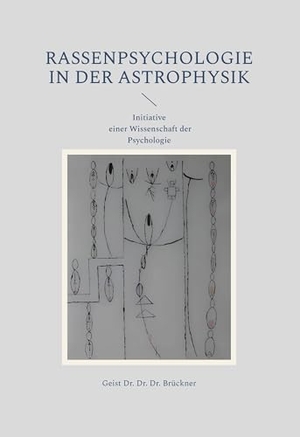Brückner, Geist. Rassenpsychologie in der Astrophysik - Initiative einer Wissenschaft der Psychologie. Performanzverlag, 2025.