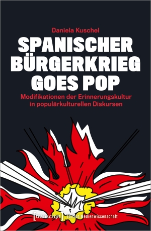 Kuschel, Daniela. Spanischer Bürgerkrieg goes Pop - Modifikationen der Erinnerungskultur in populärkulturellen Diskursen. Transcript Verlag, 2019.