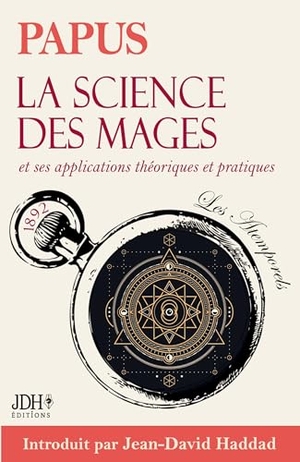 Papus. La science des mages, traité fondateur de l'occultisme moderne - applications théoriques et pratiques. JDH Éditions, 2026.