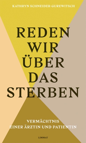 Schneider-Gurewitsch, Kathryn. Reden wir über das Sterben - Vermächtnis einer Ärztin und Patientin. Limmat Verlag, 2020.