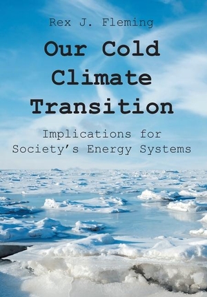 Fleming, Rex J.. Our Cold Climate Transition - Implications for Society's Energy Systems. Newman Springs, 2024.