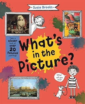 Brooks, Susie. What's in the Picture? - Take a Closer Look at Over 20 Famous Paintings. Pan Macmillan, 2020.