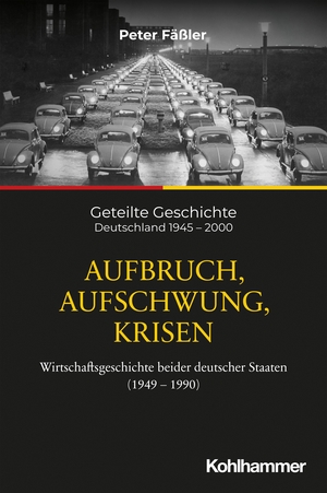 Fäßler, Peter. Aufbruch, Aufschwung, Krisen - Wirtschaftsgeschichte beider deutscher Staaten (1949-1990). Kohlhammer W., 2024.
