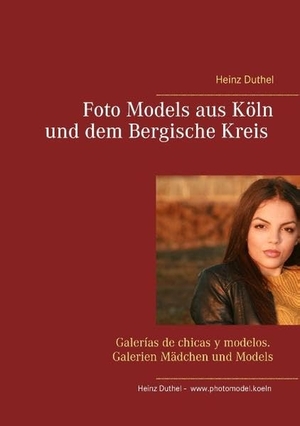 Duthel, Heinz. Foto Models aus Köln und dem Bergische Kreis - Galerías de chicas y modelos. Galerien Mädchen und Models. Books on Demand, 2016.