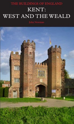 Newman, John / Nikolaus Pevsner. Kent: West and the Weald. Yale University Press, 2012.