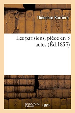 Barrière, Théodore. Les parisiens, pièce en 3 actes. Hachette Livre, 2020.