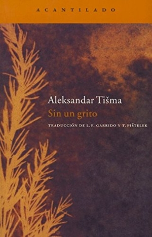 Tisma, Aleksandar. Sin un grito. , 2008.