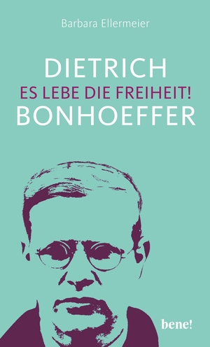 Ellermeier, Barbara. Dietrich Bonhoeffer - Es lebe die Freiheit!. bene!, 2020.