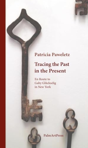 Paweletz, Patricia. Tracing the Past in the Present - En Route to Gaby Glückselig in New York. PalmArtPress, 2024.