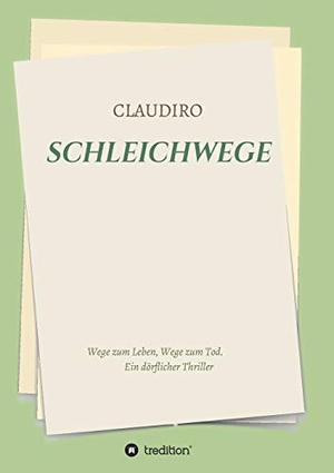 Claudiro, . .. SCHLEICHWEGE - Wege zum Leben, Wege zum Tod. tredition, 2020.