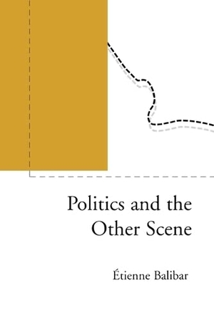 Balibar, Etienne / Tienne Balibar. Politics and the Other Scene. Verso, 2002.