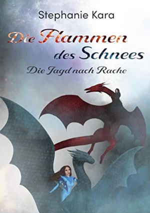 Kara, Stephanie. Die Flammen des Schnees - Die Jagd nach Rache. Books on Demand, 2021.