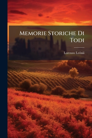 Leã´nii, Lorenzo. Memorie Storiche Di Todi. Creative Media Partners, LLC, 2025.