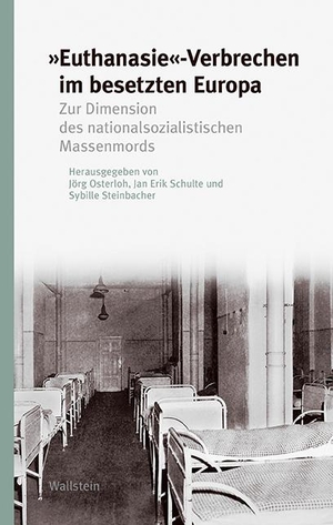 Osterloh, Jörg / Jan Erik Schulte et al (Hrsg.). »Euthanasie«-Verbrechen im besetzten Europa - Zur Dimension des nationalsozialistischen Massenmords. Wallstein Verlag GmbH, 2021.