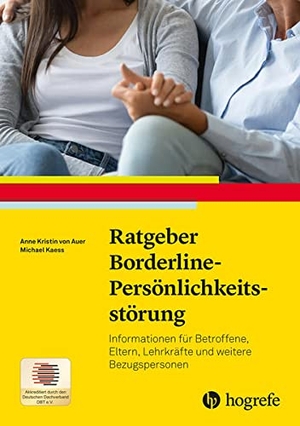 Auer, Anne Kristin von / Michael Kaess. Ratgeber Borderline-Persönlichkeitsstörung - Informationen für Eltern und weitere Bezugspersonen. Hogrefe Verlag GmbH + Co., 2022.