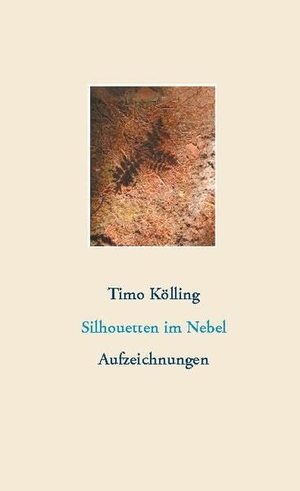 Kölling, Timo. Silhouetten im Nebel - Aufzeichnungen. Books on Demand, 2020.