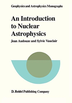 Vauclair, S. / J. Audouze. An Introduction to Nuclear Astrophysics - The Formation and the Evolution of Matter in the Universe. Springer Netherlands, 1979.