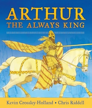 Crossley-Holland, Kevin. Arthur, the Always King. Candlewick Press (MA), 2023.