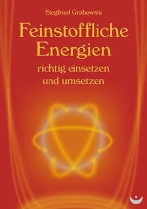 Grabowski, Siegfried. Feinstoffliche Energien richtig einsetzen und umsetzen. Zeitenwende, 2012.
