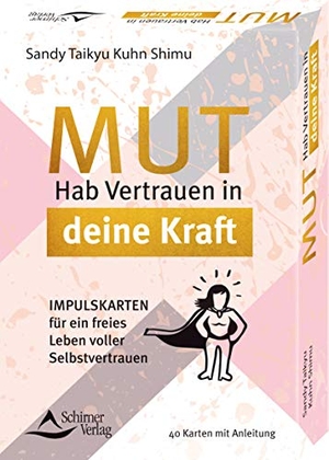 Kuhn Shimu, Sandy Taikyu. Mut - Hab Vertrauen in deine Kraft Impulskarten für ein freies Leben voller Selbstvertrauen - - 40 Kartenset mit Anleitung. Schirner Verlag, 2020.