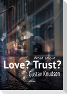 What about Love? What about Trust?