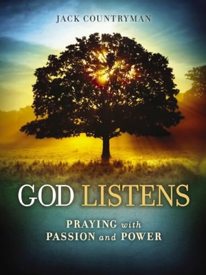 Countryman, Jack. God Listens - Praying with Passion and Power. Thomas Nelson, 2013.
