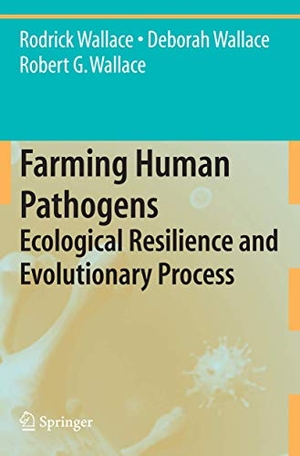 Wallace, Rodrick / Wallace, Deborah et al. Farming Human Pathogens - Ecological Resilience and Evolutionary Process. Springer Nature Singapore, 2009.