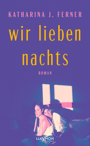 Ferner, Katharina J.. Wir lieben nachts - Roman. Haymon Verlag, 2026.