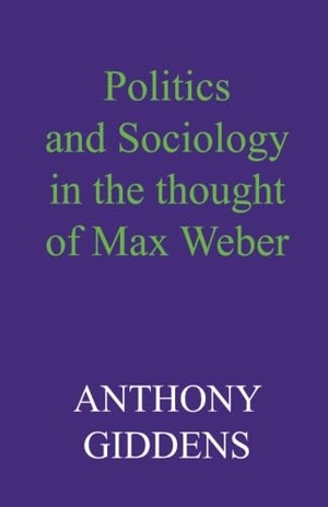 Giddens, Anthony. Politics and Sociology in the Thought of Max Weber. Polity Press, 2013.