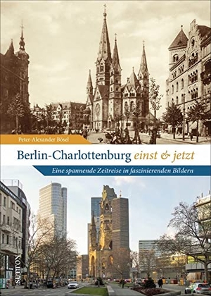 Bösel, Peter-Alexander. Berlin-Charlottenburg einst und jetzt - Eine spannende Zeitreise in faszinierenden Bildern. Sutton Verlag GmbH, 2022.