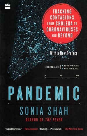 Shah, Sonia. Pandemic - Tracking Contagions, from Cholera to Coronaviruses and Beyond. HARPERCOLLINS INDIA, 2020.