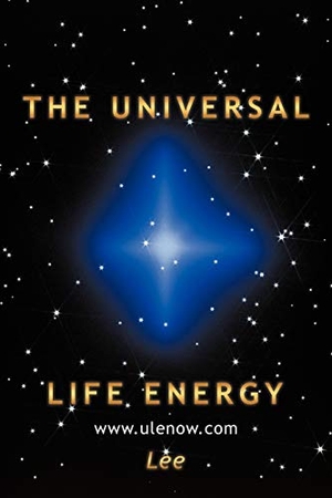 Lee, Jenny. The Universal Life Energy. AuthorHouse, 2010.