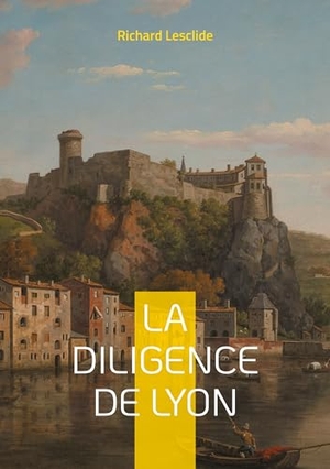 Lesclide, Richard. La Diligence de Lyon - Une aventure palpitante sur les routes de France : mystères, intrigues et société du XIXe siècle. BoD - Books on Demand, 2025.