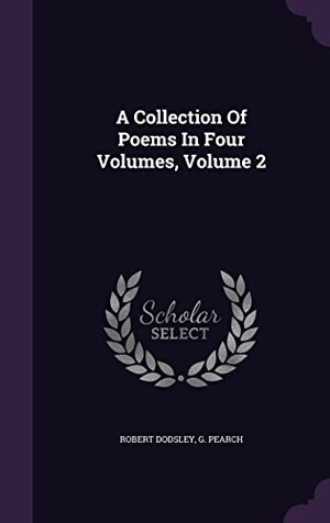 Dodsley, Robert / G. Pearch. A Collection Of Poems In Four Volumes, Volume 2. Touchladybirdlucky Studios, 2016.