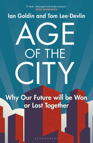 Goldin, Ian / Tom Lee-Devlin. Age of the City - Why our Future will be Won or Lost Together. Bloomsbury UK, 2023.