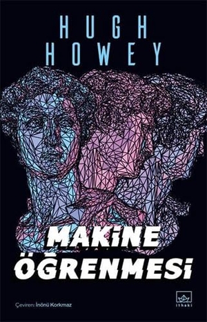 Howey, Hugh. Makine Ögrenmesi. Ithaki Yayinlari, 2022.