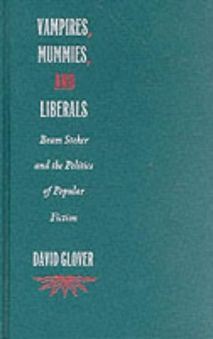 Glover, David. Vampires, Mummies and Liberals - Bram Stoker and the Politics of Popular Fiction. Duke University Press, 1996.