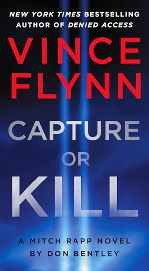 Flynn, Vince / Don Bentley. Capture or Kill - A Mitch Rapp Novel by Don Bentley. Pocket Books, 2025.