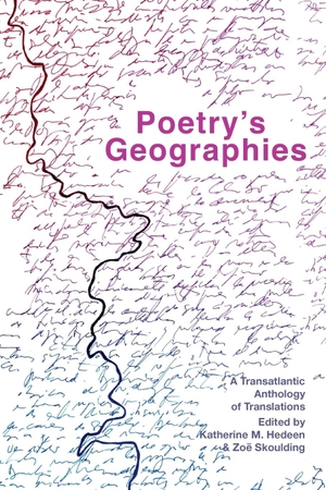 Hedeen, Katherine M. / Zoe Skoulding (Hrsg.). Poetry's Geographies - A Transatlantic Anthology of Translations. Shearsman Books, 2022.