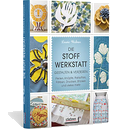 Die Stoff-Werkstatt - Gestalten & verzieren: Perlen, Knöpfe, Pailletten, Färben, Drucken, Sticken und vieles mehr