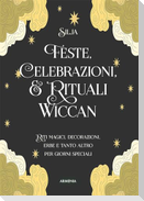 Feste, celebrazioni e rituali wiccan. Riti magici, decorazioni, erbe e tanto altro per giorni speciali