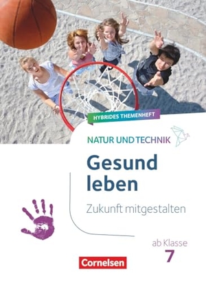 Natur und Technik ab Klasse 7 - Zukunft mitgestalten - Gesund leben - Hybrides Themenheft. Cornelsen Verlag GmbH, 2026.