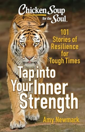 Newmark, Amy. Chicken Soup for the Soul: Tap into Your Inner Strength - 101 Stories of Resilience for Tough Times. Chicken Soup for the Soul Publishing, LLC, 2026.