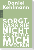 Sorgt, dass sie nicht zu zeitig mich erwecken