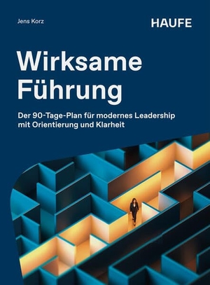 Korz, Jens. Wirksame Führung - Der 90-Tage-Plan für modernes Leadership mit Orientierung und Klarheit. Haufe-Lexware GmbH, 2026.
