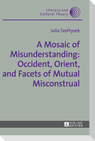 A Mosaic of Misunderstanding: Occident, Orient, and Facets of Mutual Misconstrual