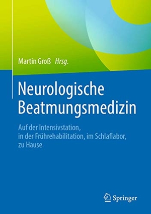 Groß, Martin (Hrsg.). Neurologische Beatmungsmedizin - Auf der Intensivstation, in der Frührehabilitation, im Schlaflabor, zu Hause. Springer-Verlag GmbH, 2020.